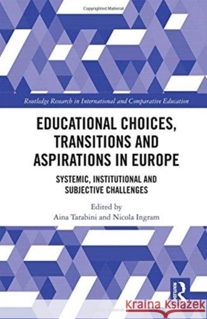 Educational Choices, Transitions and Aspirations in Europe : Systemic, Institutional and Subjective Challenges Aina Tarabini Nicola Ingram 9781138104037 Routledge - książka