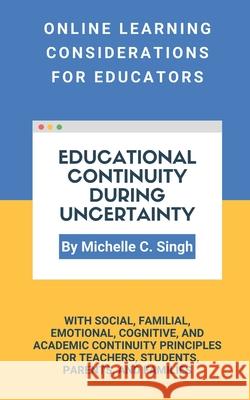 Educational Continuity During Uncertainty: Online Learning Considerations for Educators Michelle Singh 9781736594308 Lct-E Learning Solutions, LLC - książka