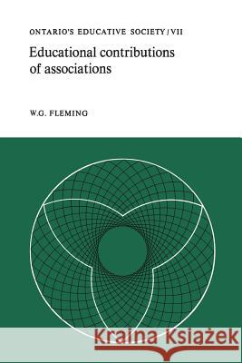 Educational Contributions of Associations: Ontario's Educative Society, Volume VII W. G. Fleming 9781487598662 University of Toronto Press, Scholarly Publis - książka