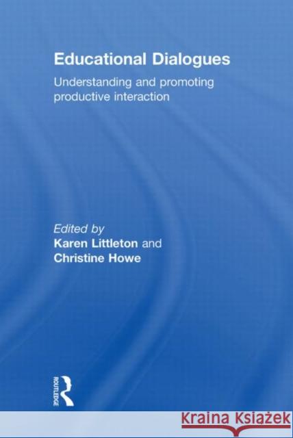 Educational Dialogues: Understanding and Promoting Productive Interaction Littleton, Karen 9780415462150 Routledge - książka