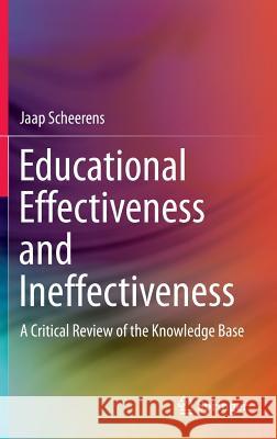 Educational Effectiveness and Ineffectiveness: A Critical Review of the Knowledge Base Scheerens, Jaap 9789401774574 Springer - książka