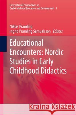 Educational Encounters: Nordic Studies in Early Childhood Didactics Niklas Pramling, Ingrid Pramling Samuelsson 9789400716162 Springer - książka