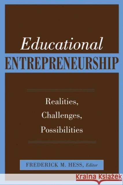 Educational Entrepreneurship: Realities, Challenges, Possibilities Hess, Frederick M. 9781891792250 Harvard Educational Publishing Group - książka