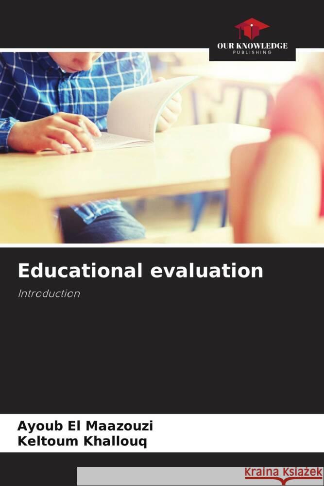 Educational evaluation El Maazouzi, Ayoub, Khallouq, Keltoum 9786208378677 Our Knowledge Publishing - książka