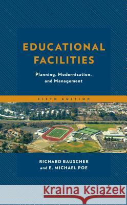 Educational Facilities: Planning, Modernization, and Management Richard Bauscher E. Michael Poe 9781475830040 Rowman & Littlefield Publishers - książka