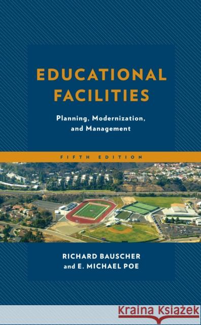 Educational Facilities: Planning, Modernization, and Management Richard Bauscher E. Michael Poe 9781475830057 Rowman & Littlefield Publishers - książka