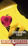 Educational Folly Lisa M. Gonsalves 9781475855814 Rowman & Littlefield