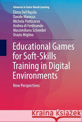 Educational Games for Soft-Skills Training in Digital Environments: New Perspectives Dell'aquila, Elena 9783319791500 Springer - książka