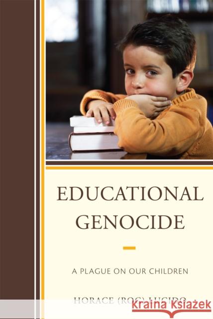 Educational Genocide: A Plague on Our Children Lucido, Horace 'Rog' B. 9781607097181 Rowman & Littlefield Education - książka