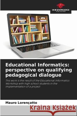 Educational Informatics: perspective on qualifying pedagogical dialogue Lorençatto, Mauro 9786209393006 Our Knowledge Publishing - książka