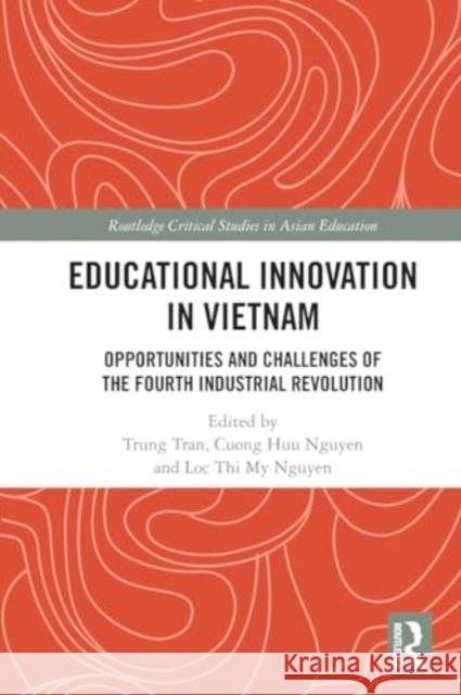 Educational Innovation in Vietnam: Opportunities and Challenges of the Fourth Industrial Revolution Trung Tran Cuong Huu Nguyen Loc Thi My Nguyen 9781032064673 Routledge - książka