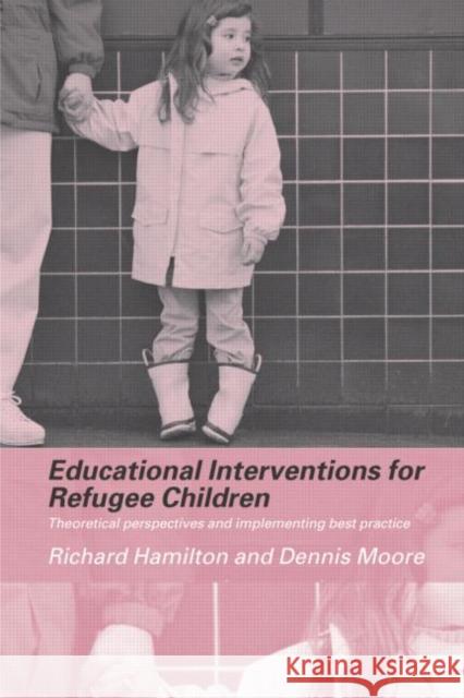 Educational Interventions for Refugee Children: Theoretical Perspectives and Implementing Best Practice Hamilton, Richard 9780415308250 Routledge/Falmer - książka