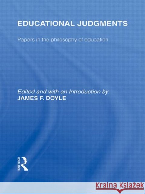 Educational Judgments (International Library of the Philosophy of Education Volume 9) : Papers in the Philosophy of Education Doyle f James   9780415565721 Taylor & Francis - książka