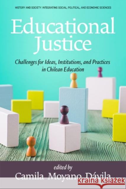 Educational Justice: Challenges For Ideas, Institutions, and Practices in Chilean Education Dávila, Camila Moyano 9781648028915 Information Age Publishing - książka