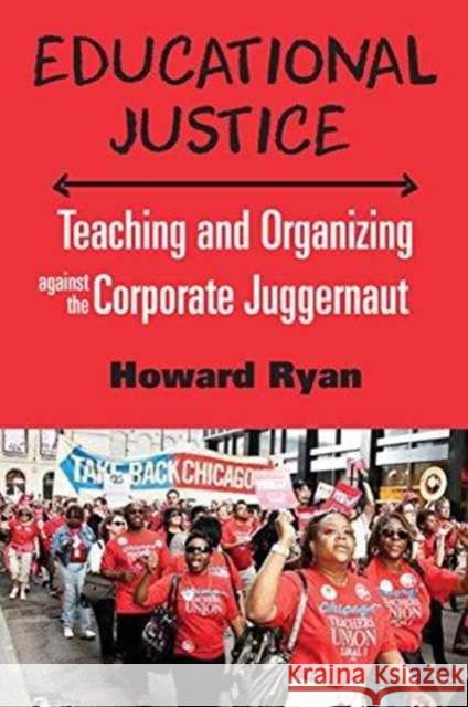 Educational Justice: Teaching and Organizing Against the Corporate Juggernaut Howard Ryan 9781583676134 Monthly Review Press - książka