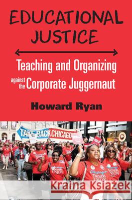 Educational Justice: Teaching and Organizing Against the Corporate Juggernaut Howard Ryan 9781583676141 Monthly Review Press - książka