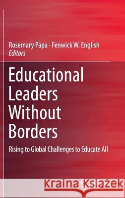 Educational Leaders Without Borders: Rising to Global Challenges to Educate All Papa, Rosemary 9783319123578 Springer - książka