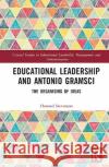 Educational Leadership and Antonio Gramsci Howard (University of Nottingham, UK) Stevenson 9781138585720 Taylor & Francis Ltd