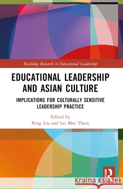 Educational Leadership and Asian Culture: Culturally Sensitive Leadership Practice Peng Liu Lei Mee Thien 9781032213682 Taylor & Francis Ltd - książka
