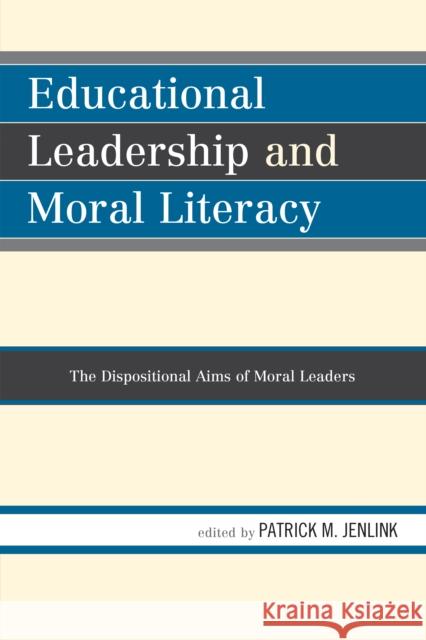 Educational Leadership and Moral Literacy: The Dispositional Aims of Moral Leaders Jenlink, Patrick M. 9781610487269 R & L Education - książka