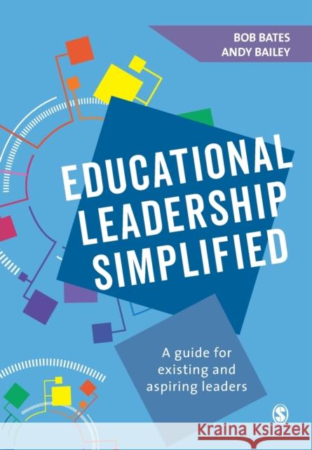 Educational Leadership Simplified: A guide for existing and aspiring leaders Bob Bates 9781526423771 Sage Publications Ltd - książka