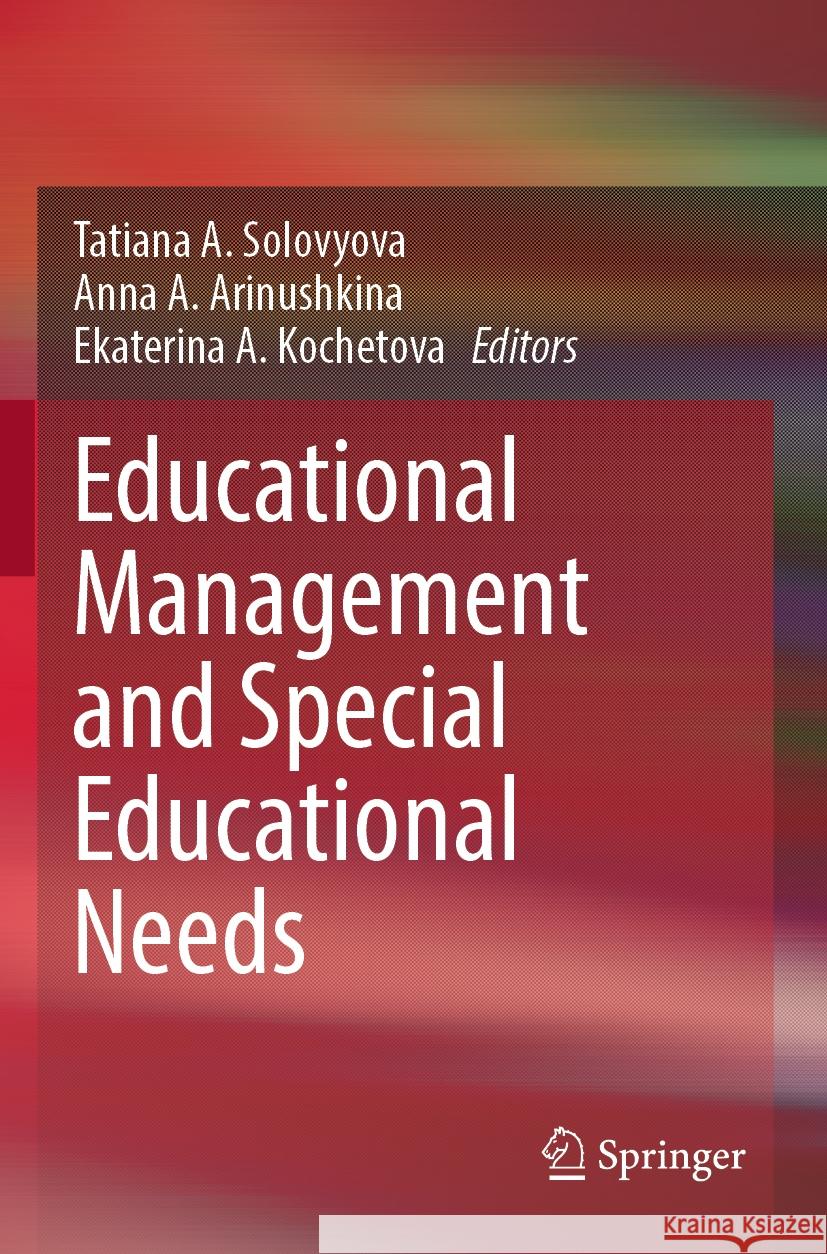 Educational Management and Special Educational Needs Tatiana A. Solovyova Anna A. Arinushkina Ekaterina A. Kochetova 9783031579721 Springer - książka