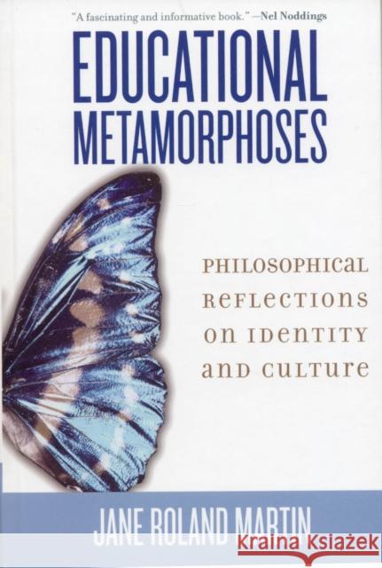 Educational Metamorphoses: Philosophical Reflections on Identity and Culture Martin, Jane Roland 9780742546721 Rowman & Littlefield Publishers - książka