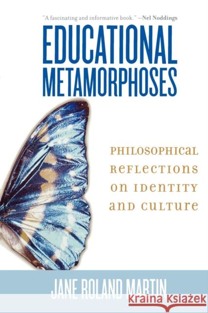 Educational Metamorphoses: Philosophical Reflections on Identity and Culture Martin, Jane Roland 9780742546738 Rowman & Littlefield Publishers - książka