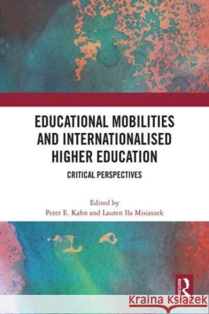 Educational Mobilities and Internationalised Higher Education: Critical Perspectives Kahn, Peter E. 9781032415437 Taylor & Francis Ltd - książka