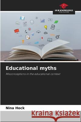 Educational myths Hock, Nina 9786209486340 Our Knowledge Publishing - książka