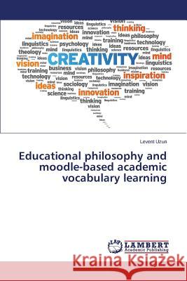 Educational philosophy and moodle-based academic vocabulary learning Uzun Levent 9783659440113 LAP Lambert Academic Publishing - książka