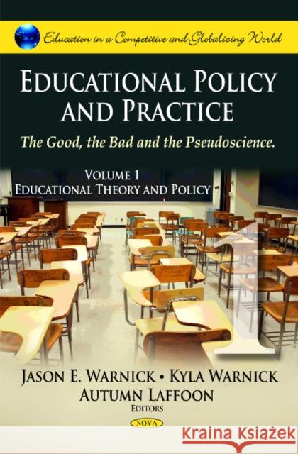 Educational Policy & Practice: The Good, the Bad & the Pseudoscience -- Volume I: Educational Theory & Policy Jason E Warnick, Kyla Warnick, Autumn Laffoon 9781617289484 Nova Science Publishers Inc - książka