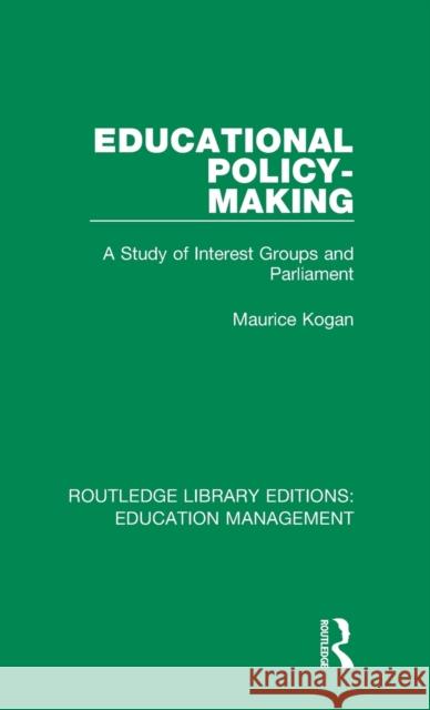 Educational Policy-Making: A Study of Interest Groups and Parliament Kogan, Maurice 9781138487932 Routledge Library Editions: Education Managem - książka