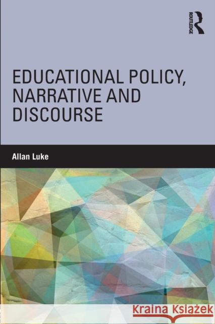 Educational Policy, Narrative and Discourse Allan Luke 9781138502949 Routledge - książka