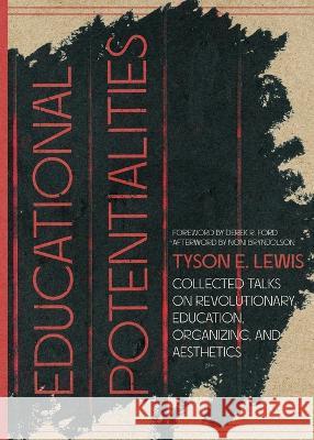 Educational Potentialities: Collected Talks on Revolutionary Education, Aesthetics, and Organization Tyson E Lewis   9781088116906 IngramSpark - książka
