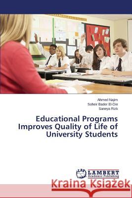 Educational Programs Improves Quality of Life of University Students Najim Ahmed                              Bader El-Din Soheir                      Rizk Saneya 9783659670190 LAP Lambert Academic Publishing - książka