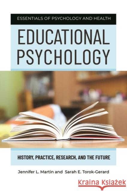 Educational Psychology: History, Practice, Research, and the Future Martin, Jennifer L. 9781440864490 Praeger - książka