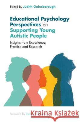 Educational Psychology Perspectives on Supporting Young Autistic People: Insights from Experience, Practice and Research Gainsborough, Judith 9781787758209 Jessica Kingsley Publishers - książka