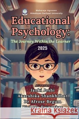 Educational Psychology: The Journey Within the Learner Akarshika Shankhdhar Afrose Begum Kishore Raipurkar 9789375597452 Wissira Press - książka