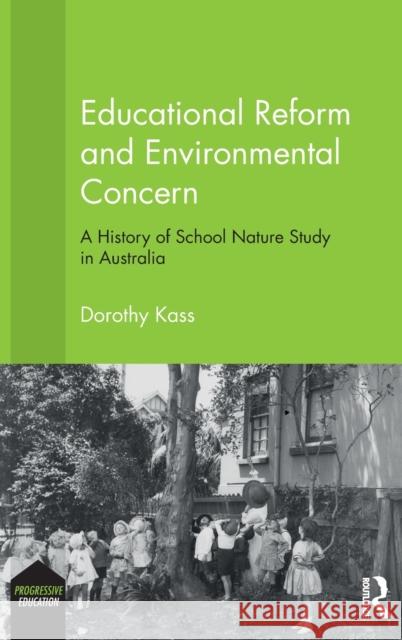 Educational Reform and Environmental Concern: A History of School Nature Study in Australia Dorothy Kass 9781138650510 Routledge - książka