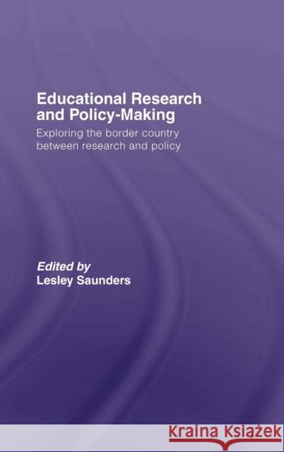 Educational Research and Policy-Making: Exploring the Border Country Between Research and Policy Saunders, Lesley 9780415411745 Routledge - książka