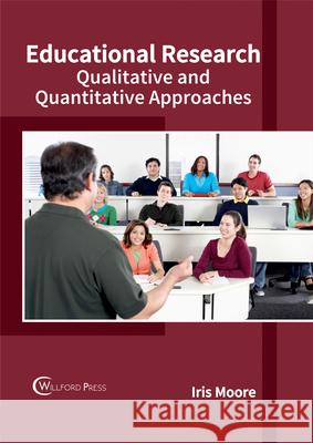 Educational Research: Qualitative and Quantitative Approaches Iris Moore 9781682853627 Willford Press - książka