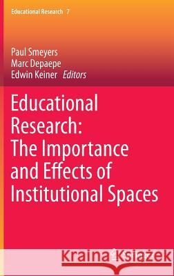 Educational Research: The Importance and Effects of Institutional Spaces Paul Smeyers Marc Depaepe Edwin Keiner 9789400762466 Springer - książka