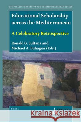 Educational Scholarship Across the Mediterranean: A Celebratory Retrospective Ronald G. Sultana Michael A. Buhagiar 9789004506589 Brill - książka