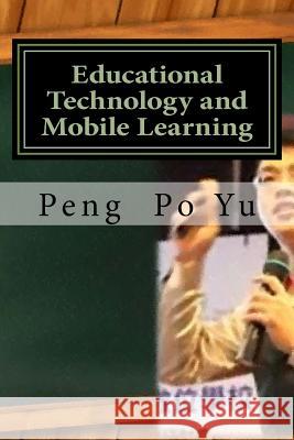 Educational Technology and Mobile Learning: 21st Century Teaching and Learning Peng Po Yu 9781546924173 Createspace Independent Publishing Platform - książka