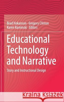 Educational Technology and Narrative: Story and Instructional Design Hokanson, Brad 9783319699134 Springer - książka