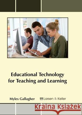 Educational Technology for Teaching and Learning Myles Gallagher 9781635490978 Larsen and Keller Education - książka