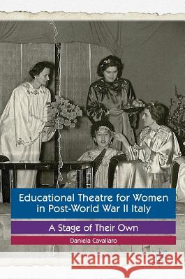 Educational Theatre for Women in Post-World War II Italy: A Stage of Their Own Cavallaro, Daniela 9781349950959 Palgrave MacMillan - książka