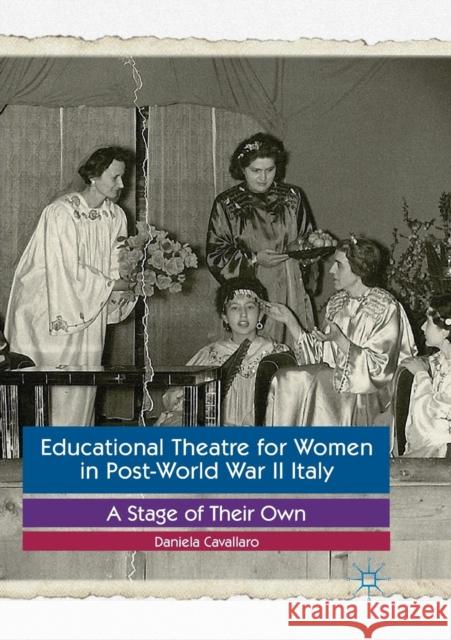 Educational Theatre for Women in Post-World War II Italy: A Stage of Their Own Cavallaro, Daniela 9781349957262 Palgrave Macmillan - książka