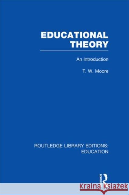 Educational Theory : An Introduction Terence W. Moore 9780415698191 Routledge - książka